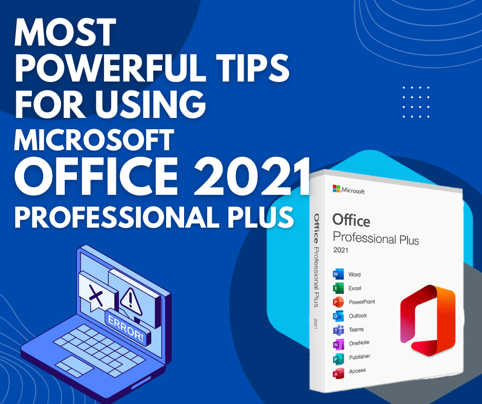 Most powerful tips for using Microsoft Office 2021 Professional Plus